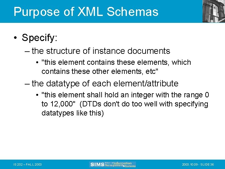 Purpose of XML Schemas • Specify: – the structure of instance documents • "this