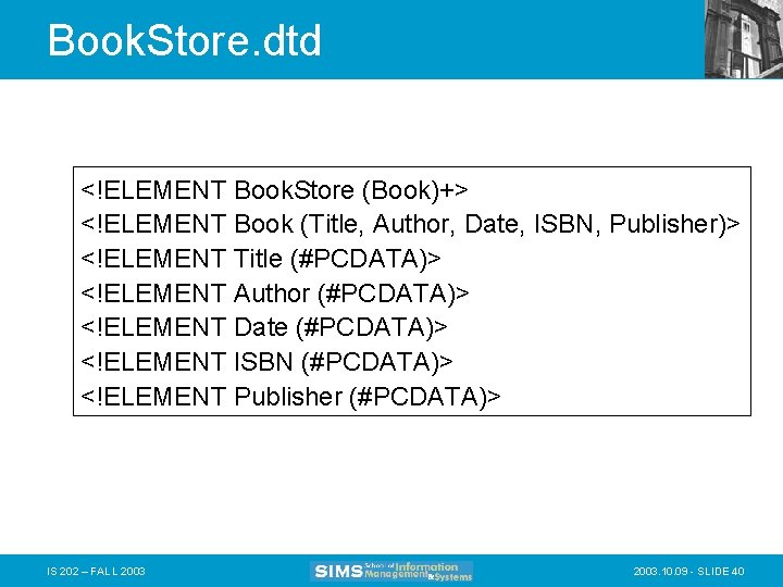 Book. Store. dtd <!ELEMENT Book. Store (Book)+> <!ELEMENT Book (Title, Author, Date, ISBN, Publisher)>