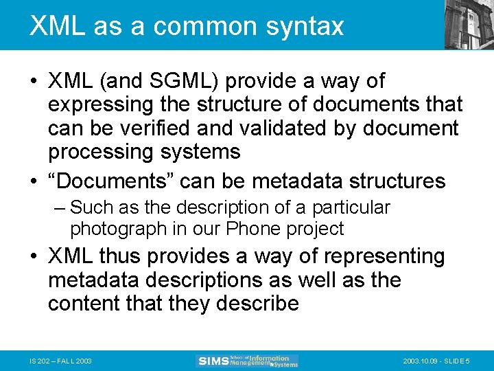 XML as a common syntax • XML (and SGML) provide a way of expressing