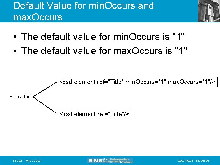 Default Value for min. Occurs and max. Occurs • The default value for min.