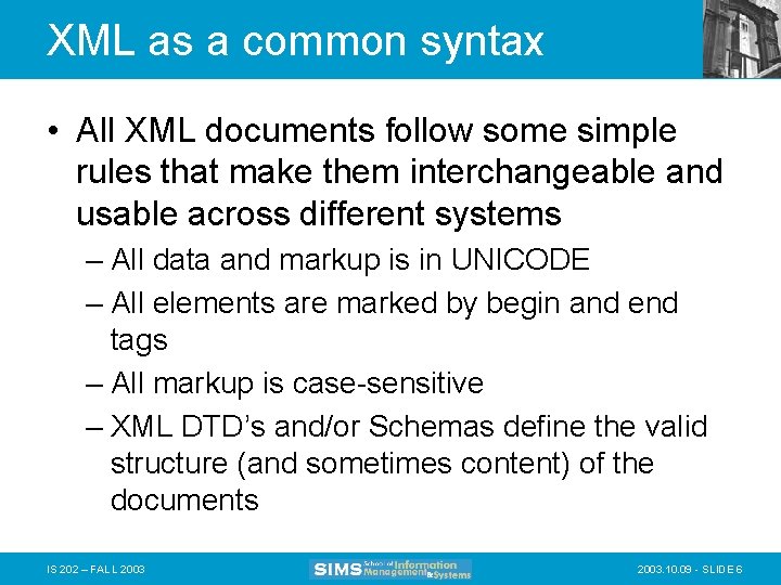 XML as a common syntax • All XML documents follow some simple rules that