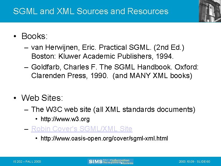 SGML and XML Sources and Resources • Books: – van Herwijnen, Eric. Practical SGML.