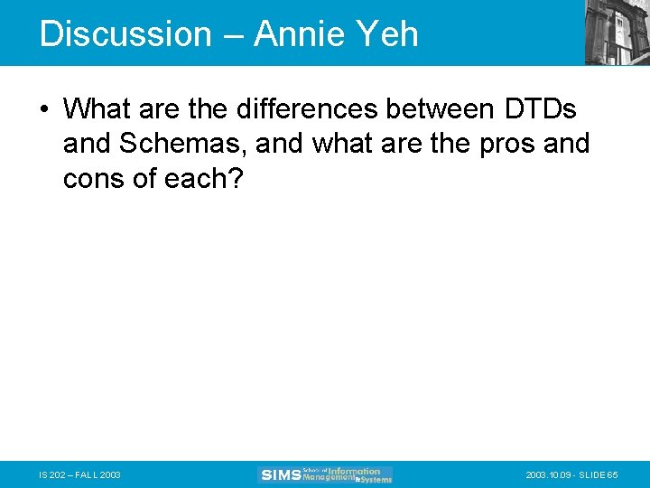 Discussion – Annie Yeh • What are the differences between DTDs and Schemas, and