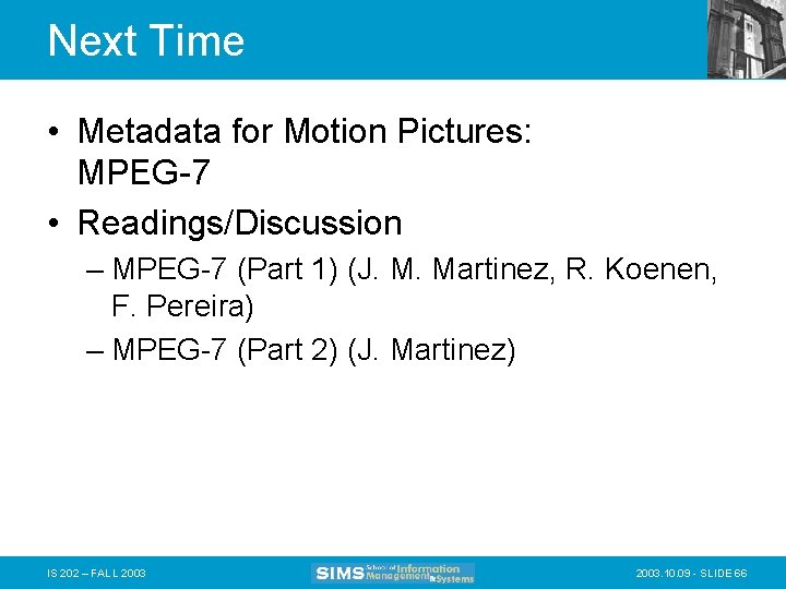 Next Time • Metadata for Motion Pictures: MPEG-7 • Readings/Discussion – MPEG-7 (Part 1)