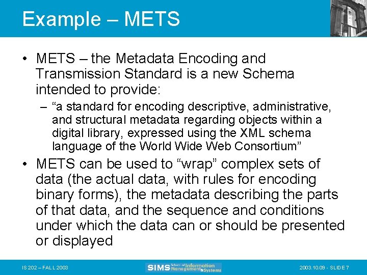 Example – METS • METS – the Metadata Encoding and Transmission Standard is a