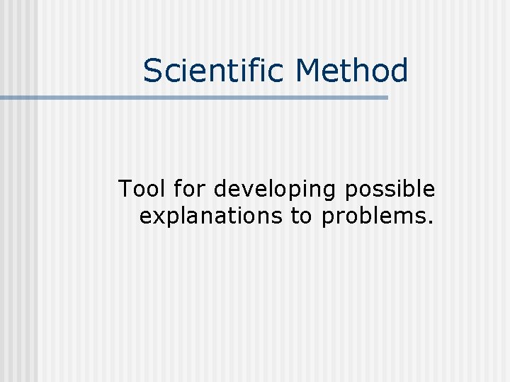 Scientific Method Tool for developing possible explanations to problems. 