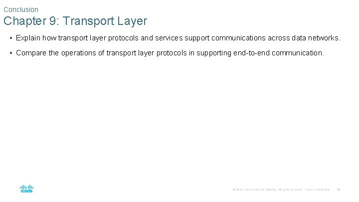 Conclusion Chapter 9: Transport Layer § Explain how transport layer protocols and services support