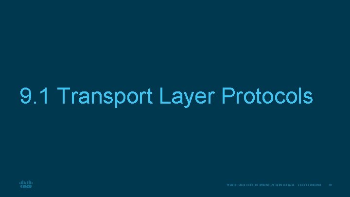 9. 1 Transport Layer Protocols © 2016 Cisco and/or its affiliates. All rights reserved.