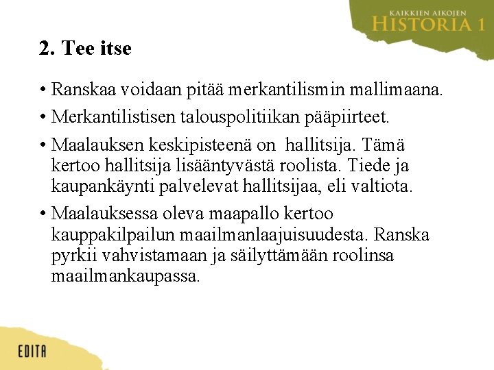 2. Tee itse • Ranskaa voidaan pitää merkantilismin mallimaana. • Merkantilistisen talouspolitiikan pääpiirteet. •