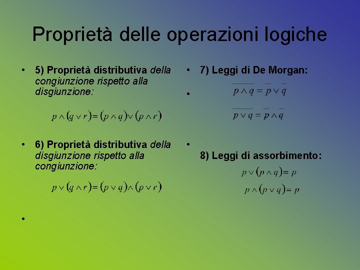 Proprietà delle operazioni logiche • 5) Proprietà distributiva della congiunzione rispetto alla disgiunzione: •