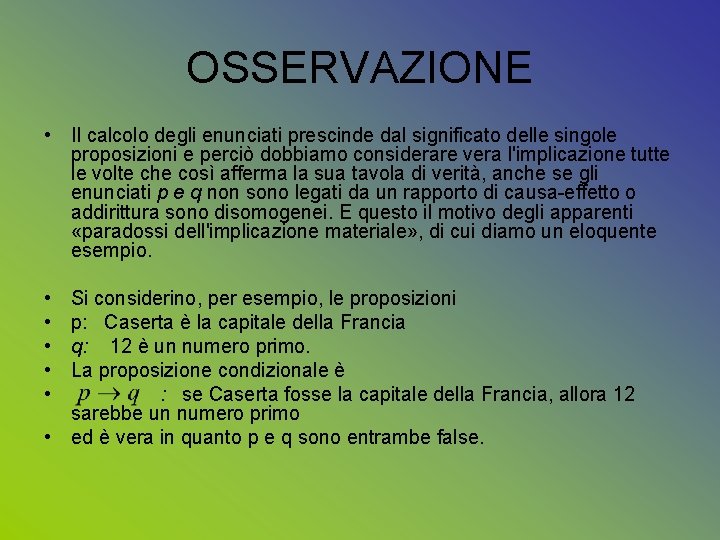 OSSERVAZIONE • Il calcolo degli enunciati prescinde dal significato delle singole proposizioni e perciò