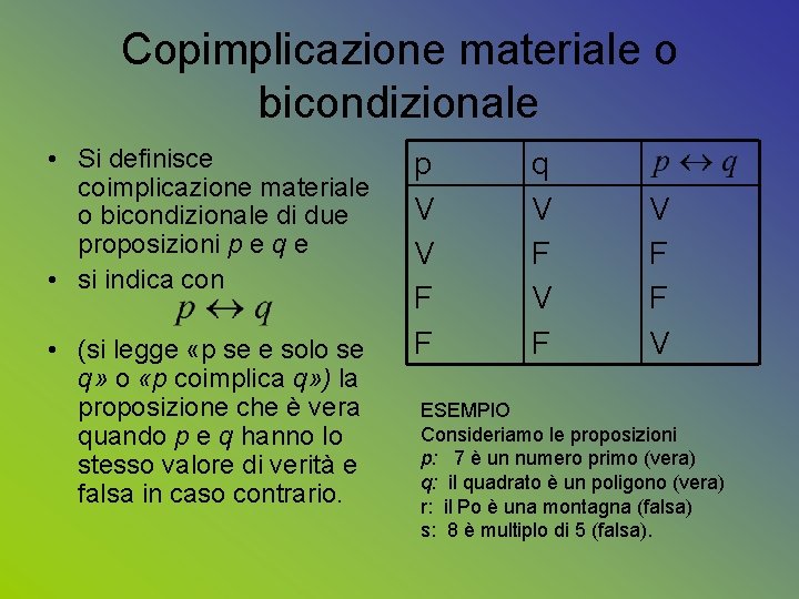 Copimplicazione materiale o bicondizionale • Si definisce coimplicazione materiale o bicondizionale di due proposizioni