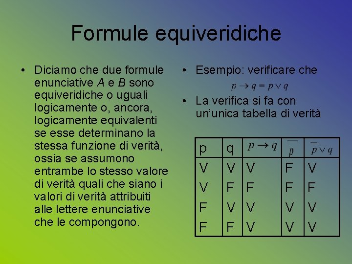 Formule equiveridiche • Diciamo che due formule enunciative A e B sono equiveridiche o