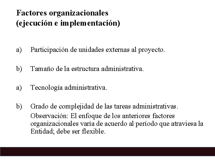 Factores organizacionales (ejecución e implementación) a) Participación de unidades externas al proyecto. b) Tamaño