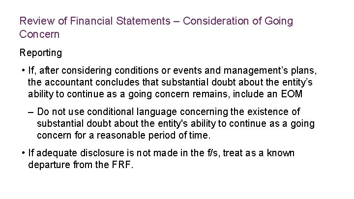 Review of Financial Statements – Consideration of Going Concern Reporting • If, after considering