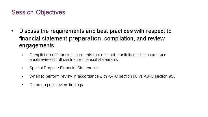 Session Objectives • Discuss the requirements and best practices with respect to financial statement