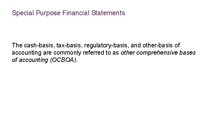 Special Purpose Financial Statements The cash-basis, tax-basis, regulatory-basis, and other-basis of accounting are commonly