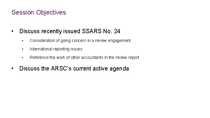 Session Objectives • Discuss recently issued SSARS No. 24 • Consideration of going concern