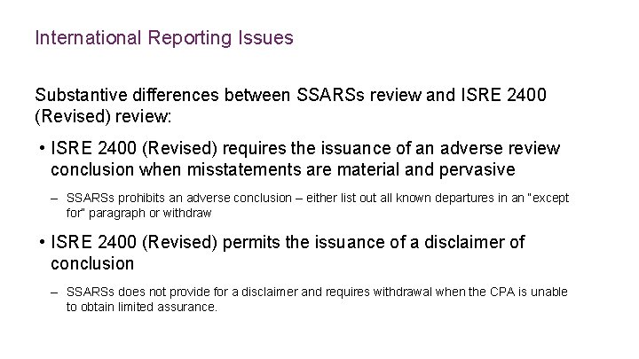 International Reporting Issues Substantive differences between SSARSs review and ISRE 2400 (Revised) review: •