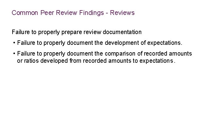 Common Peer Review Findings - Reviews Failure to properly prepare review documentation • Failure