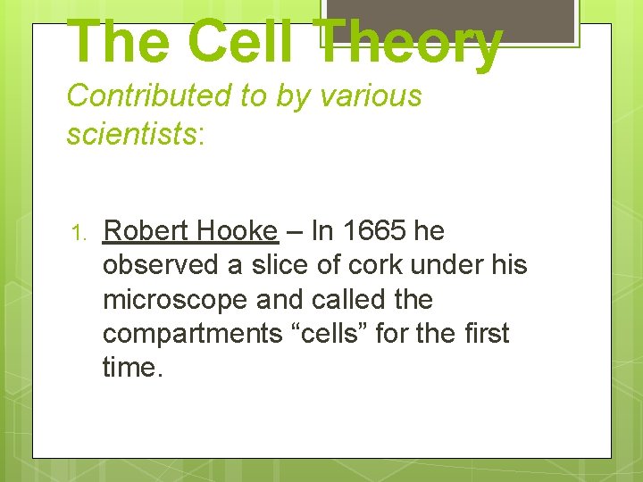 The Cell Theory Contributed to by various scientists: 1. Robert Hooke – In 1665