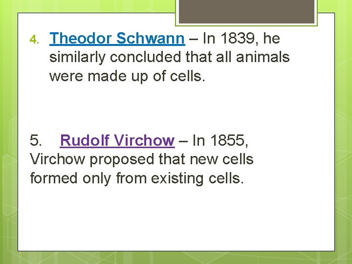 4. Theodor Schwann – In 1839, he similarly concluded that all animals were made