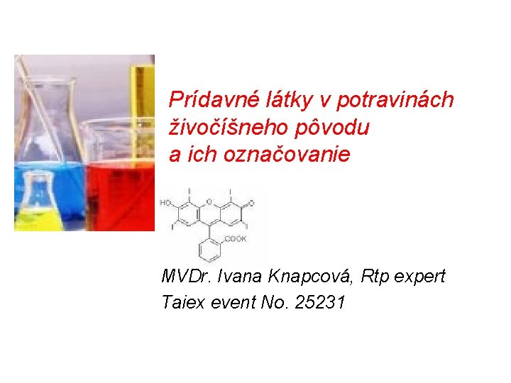 Prídavné látky v potravinách živočíšneho pôvodu a ich označovanie MVDr. Ivana Knapcová, Rtp expert