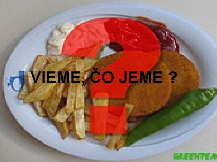 VIEME, ČO JEME ? 