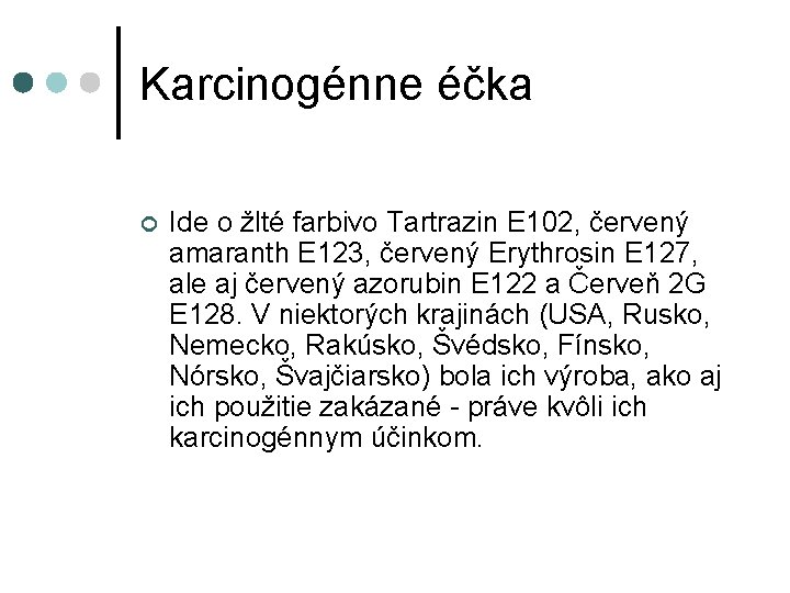 Karcinogénne éčka ¢ Ide o žlté farbivo Tartrazin E 102, červený amaranth E 123,