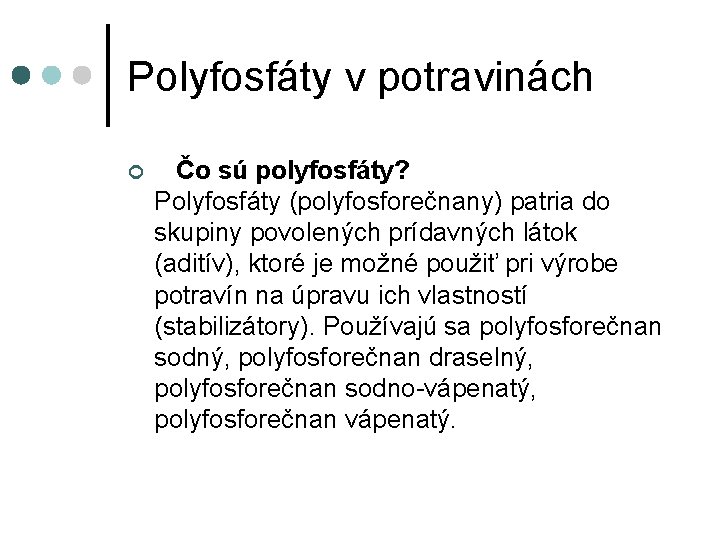 Polyfosfáty v potravinách ¢ Čo sú polyfosfáty? Polyfosfáty (polyfosforečnany) patria do skupiny povolených prídavných