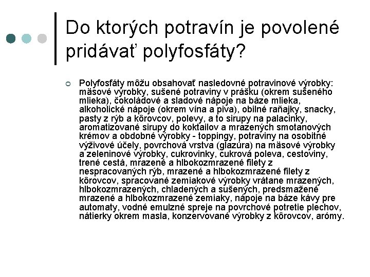 Do ktorých potravín je povolené pridávať polyfosfáty? ¢ Polyfosfáty môžu obsahovať nasledovné potravinové výrobky: