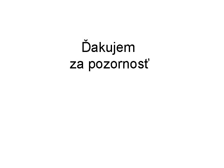 Ďakujem za pozornosť 