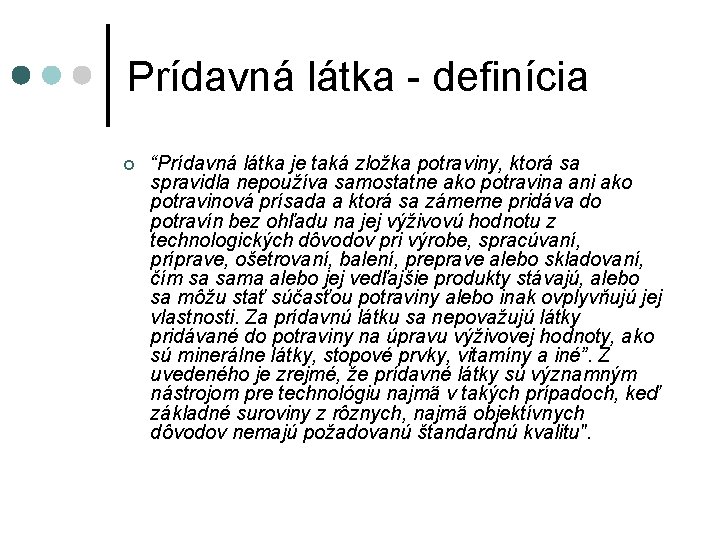 Prídavná látka - definícia ¢ “Prídavná látka je taká zložka potraviny, ktorá sa spravidla