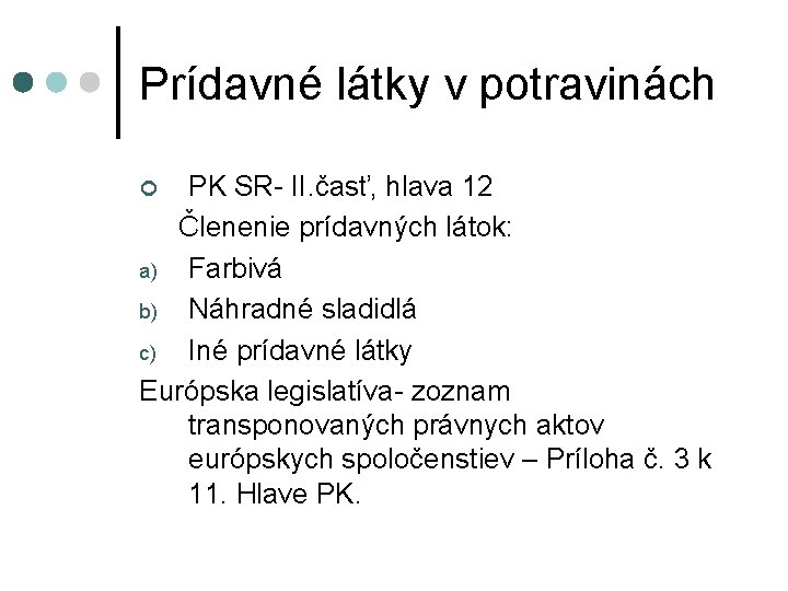 Prídavné látky v potravinách PK SR- II. časť, hlava 12 Členenie prídavných látok: a)