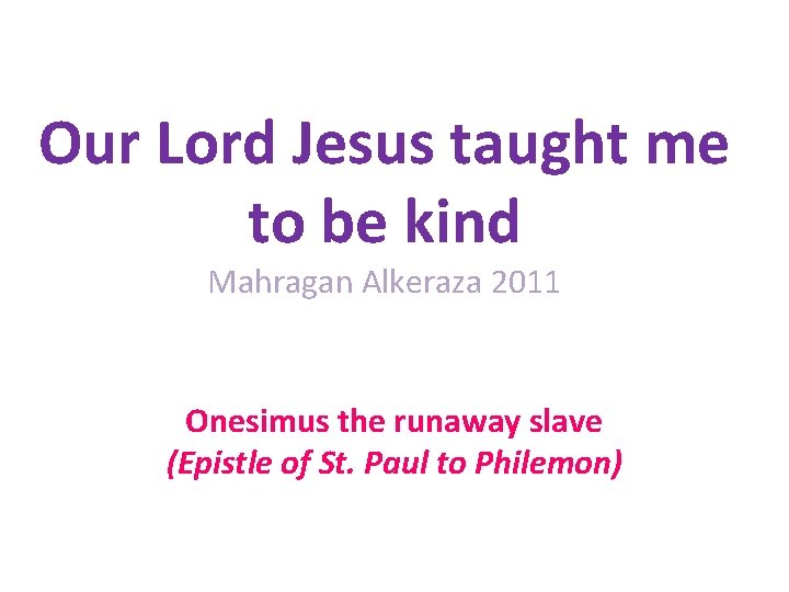 Our Lord Jesus taught me to be kind Mahragan Alkeraza 2011 Onesimus the runaway