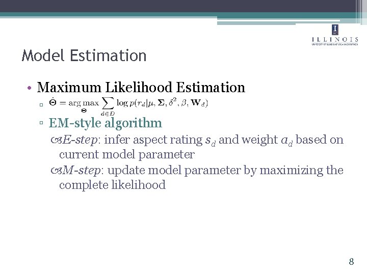 Model Estimation • Maximum Likelihood Estimation ▫ ▫ EM-style algorithm E-step: infer aspect rating Model Estimation • Maximum Likelihood Estimation ▫ ▫ EM-style algorithm E-step: infer aspect rating