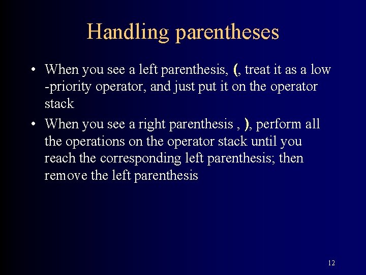 Handling parentheses • When you see a left parenthesis, (, treat it as a