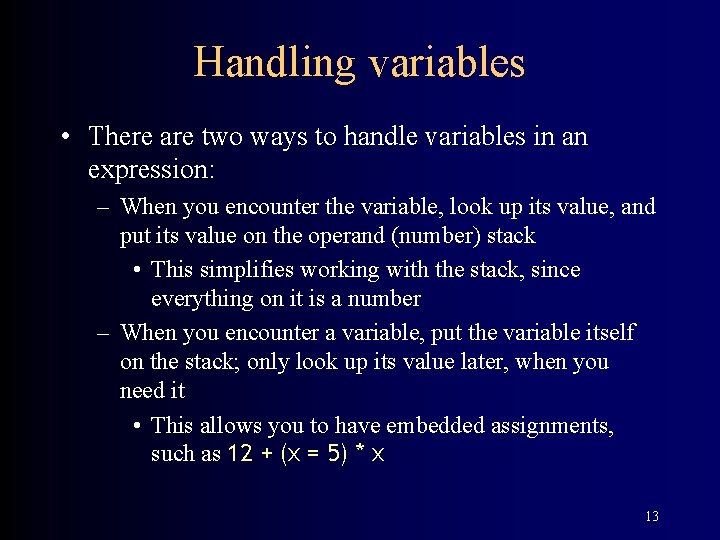 Handling variables • There are two ways to handle variables in an expression: –