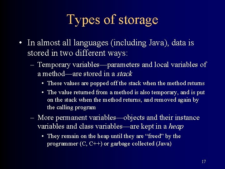 Types of storage • In almost all languages (including Java), data is stored in