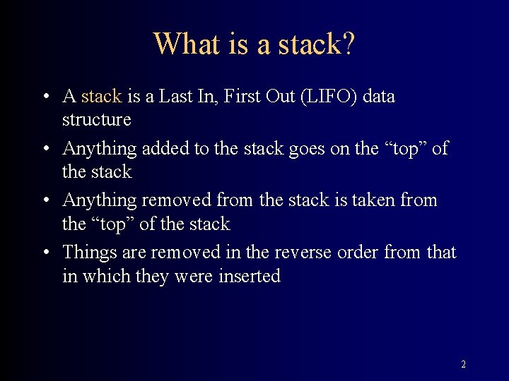 What is a stack? • A stack is a Last In, First Out (LIFO)