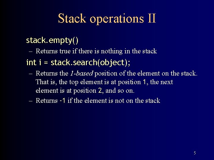 Stack operations II stack. empty() – Returns true if there is nothing in the