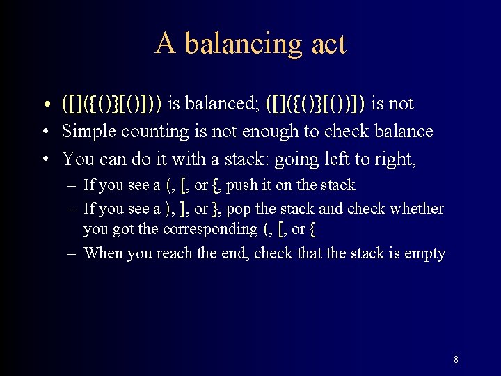 A balancing act • ([]({()}[()])) is balanced; ([]({()}[())]) is not • Simple counting is