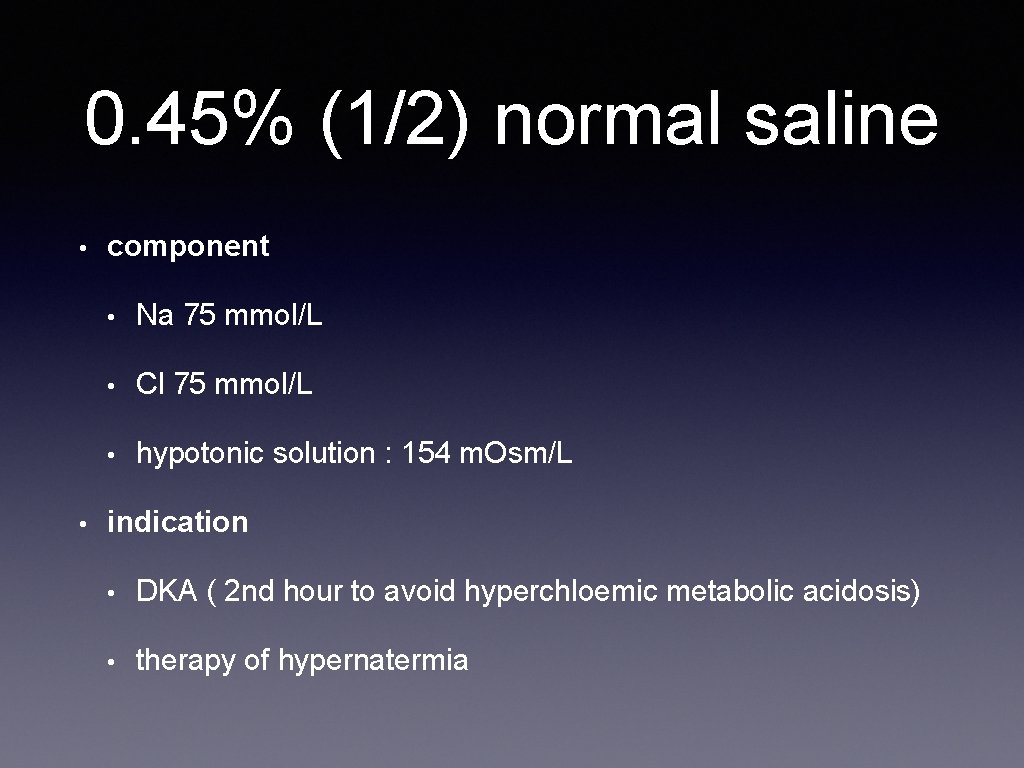 0. 45% (1/2) normal saline • • component • Na 75 mmol/L • Cl
