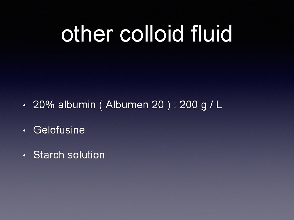 other colloid fluid • 20% albumin ( Albumen 20 ) : 200 g /