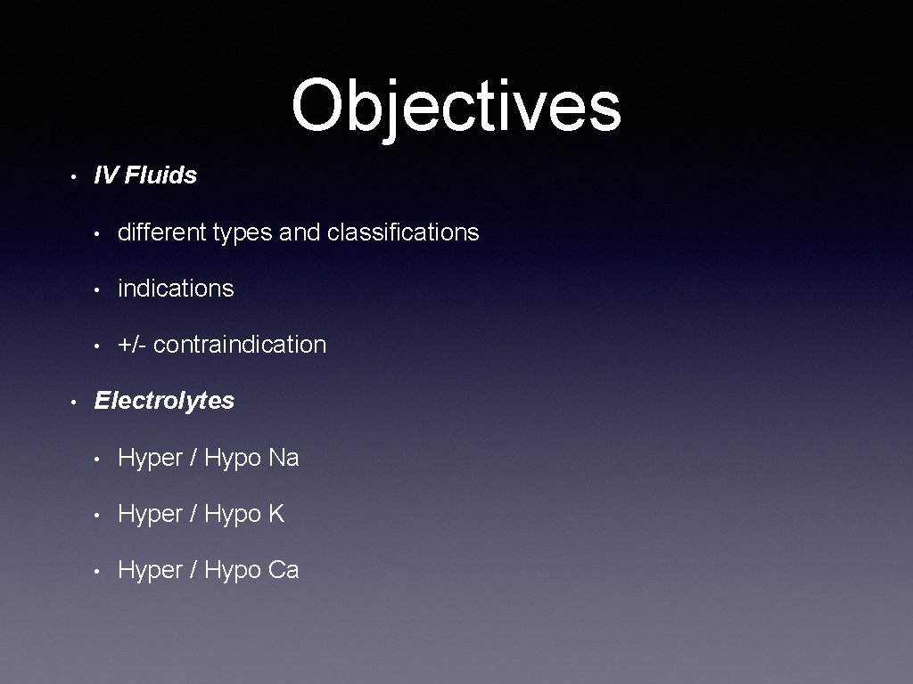 Objectives • • IV Fluids • different types and classifications • indications • +/-