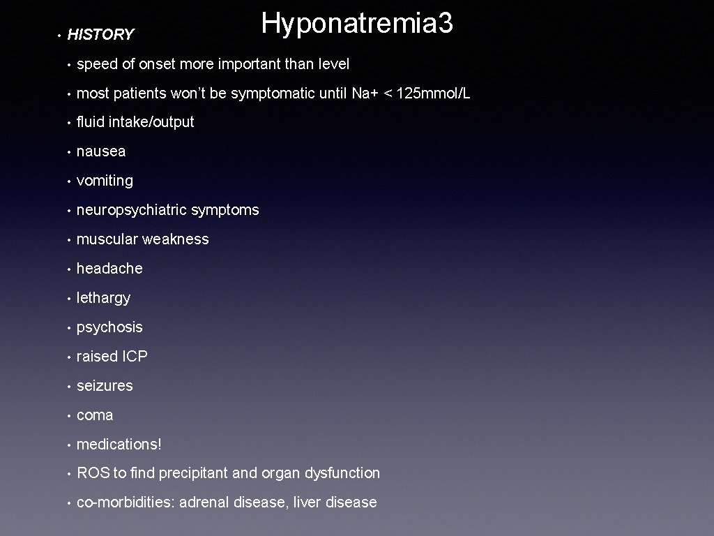  • HISTORY Hyponatremia 3 • speed of onset more important than level •