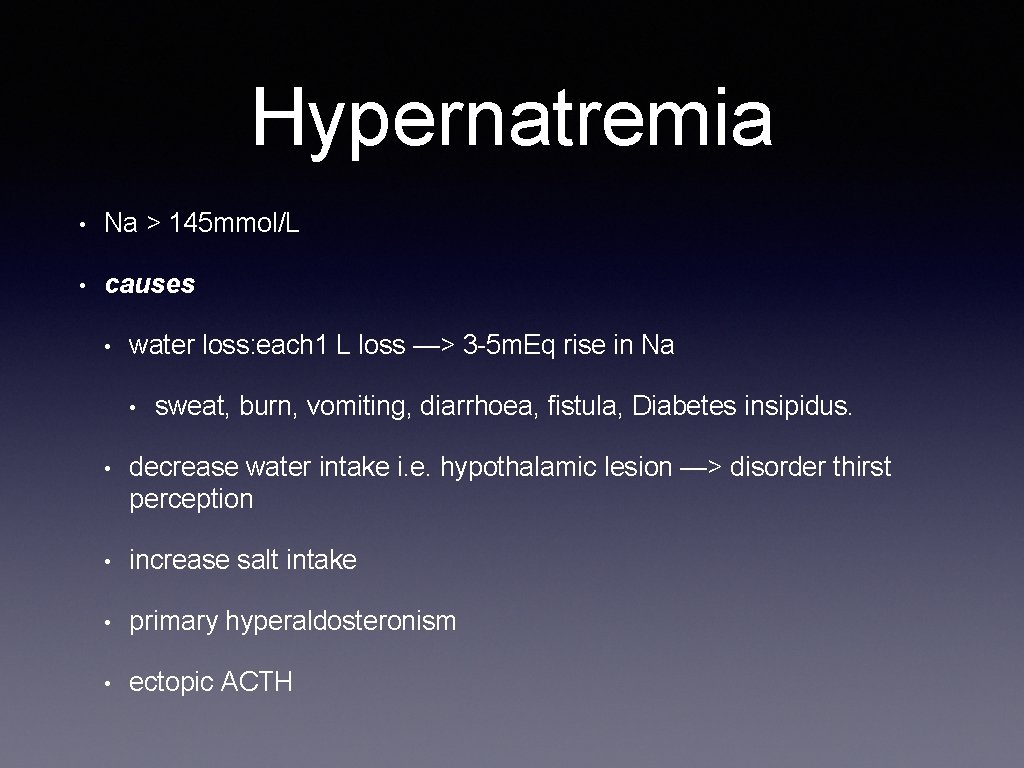 Hypernatremia • Na > 145 mmol/L • causes • water loss: each 1 L