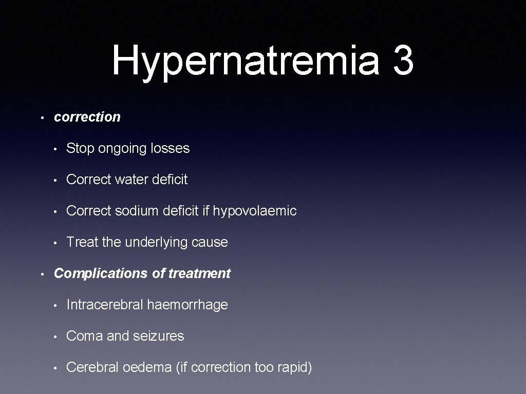 Hypernatremia 3 • • correction • Stop ongoing losses • Correct water deficit •