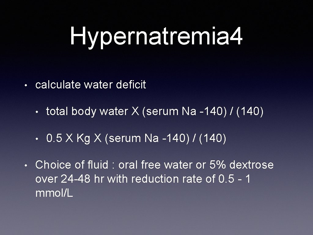 Hypernatremia 4 • • calculate water deficit • total body water X (serum Na