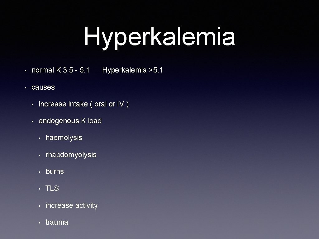 Hyperkalemia • normal K 3. 5 - 5. 1 • causes Hyperkalemia >5. 1